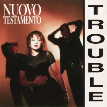 Album Nuovo Testamento: Trouble