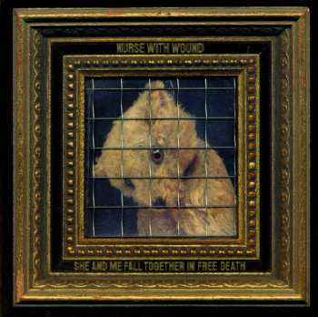 Album Nurse With Wound: She And Me Fall Together In Free Death