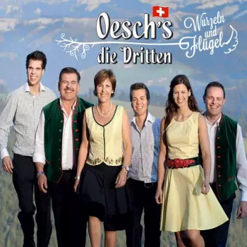 Oesch's Die Dritten: Wurzeln Und Flügel