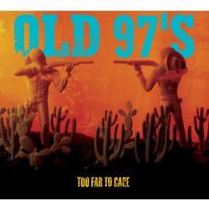 2CD Old 97's: Too Far To Care