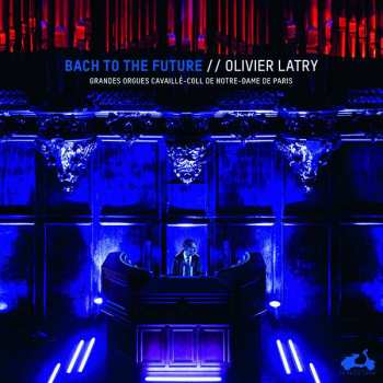Album Olivier Latry: Bach To The Future