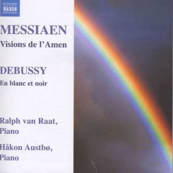 Album Claude Debussy: MESSIAEN, O.: Visions de l'Amen / DEBUSSY, C.: En blanc et noir (van Raat, Austbo)