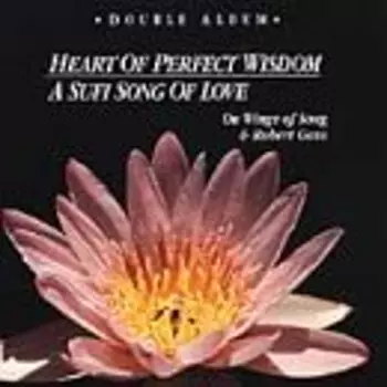 Robert Gass: Heart Of Perfect Wisdom - A Sufi Song Of Love