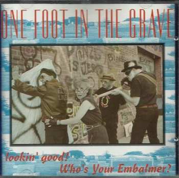 Album One Foot In The Grave: Lookin' Good! Who's Your Embalmer?