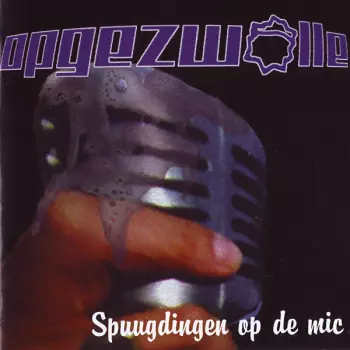 Opgezwolle: Spuugdingen Op De Mic