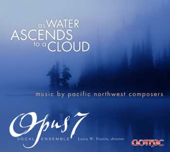 Album Opus 7 Vocal Ensemble: As Water Ascends To A Cloud