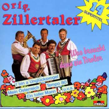 Album Original Zillertaler: Was Braucht Denn Ein Tiroler