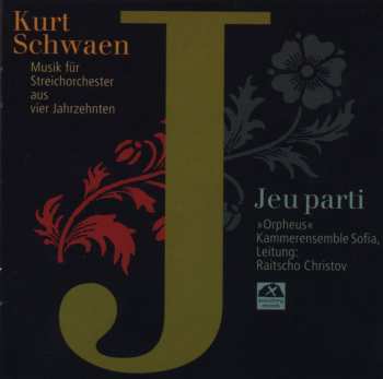Album Kurt Schwaen: Kurt Schwaen - Jeu parti. Musik für Streichorchester aus vier Jahrzehnten