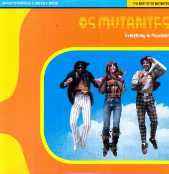 Everything Is Possible! - The Best Of Os Mutantes