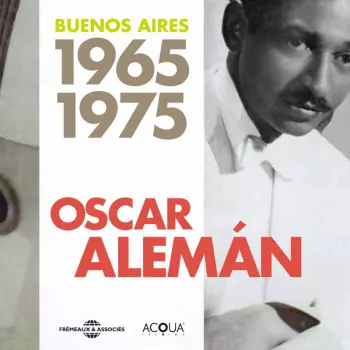 Oscar Aleman: Buenos Aires 1965 - 1975