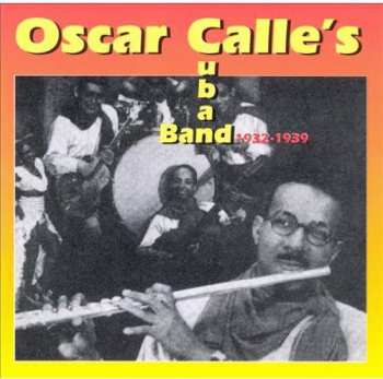 Album Oscar Calle And His Cuban Boys: 1932-1939