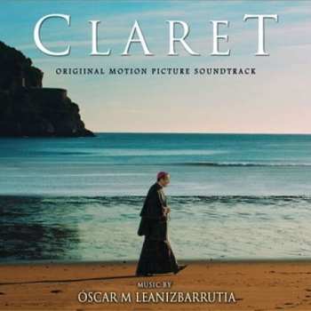 Album Oscar M Leanizbarrutia: Claret (Original Motion Picture Soundtrack)