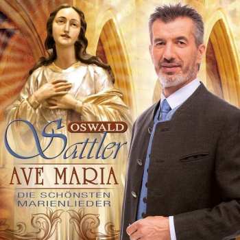 CD Oswald Sattler: Ave Maria: Die Schönsten Marienlieder