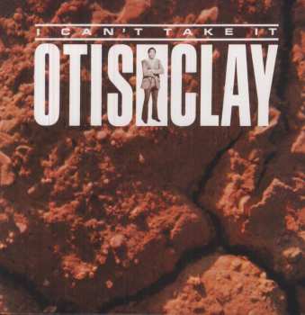 LP Otis Clay: I Can't Take It