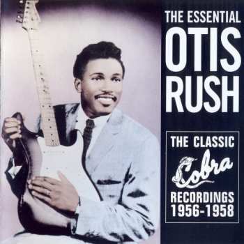 Album Otis Rush: The Essential Otis Rush: The Classic Cobra Recordings 1956-1958