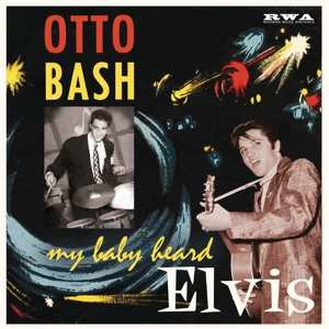 EP Otto Bash: My Baby Heard Elvis
