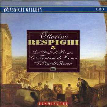 Album Ottorino Respighi: Le Feste Di Roma; Le Fontane Di Roma; I Pini Di Roma