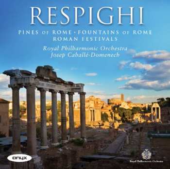 Album The Royal Philharmonic Orchestra: Pines of Rome, Fountains of Rome, Roman Festivals