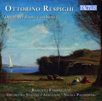 CD Ottorino Respighi: Opere Per Flauto E Orchestra
