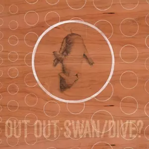 Out Out: Swan/Dive?
