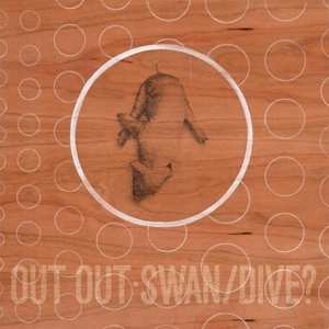 2CD Out Out: Swan/Dive?