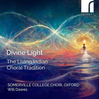 CD Choir of Somerville College, Oxford: Divine Light (The Living Indian Choral Tradition)