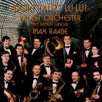 Album Palast Orchester Mit Seinem Sänger Max Raabe: Dort Tanzt Lu-Lu! (Folge 5)