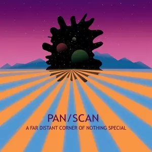 Pan/Scan: A Far Distant Corner Of Nothing Special