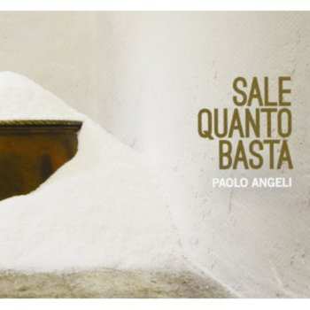 Album Paolo Angeli: Sale Quanto Basta