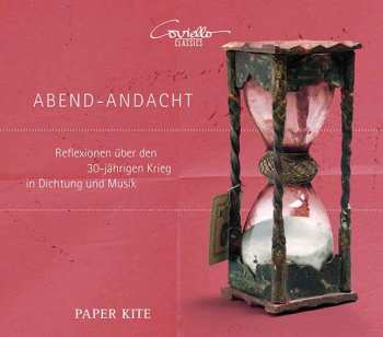 CD Paper Kite: Abend - Andacht - Reflexionen Über Den 30-jährigen Krieg In Dichtung Und Musik