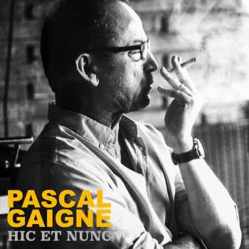 Album Pascal Gaigne: Hic et Nunc