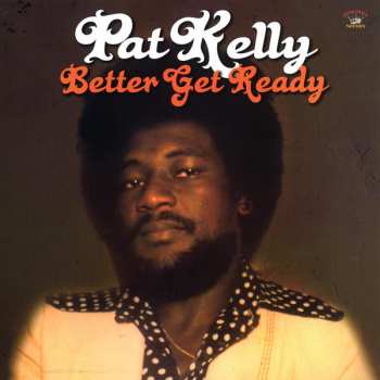 LP Pat Kelly: Better Get Ready