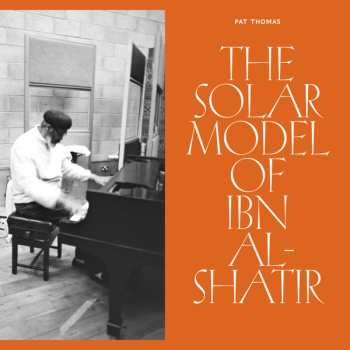 LP Pat Thomas: The Solar Model Of Ibn Al​-​Shatir