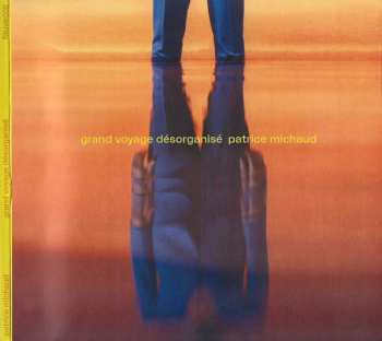 CD Patrice Michaud: Grand Voyage Désorganisé