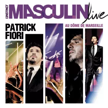 Patrick Fiori: L'Instinct Masculin Live Au Dôme De Marseille