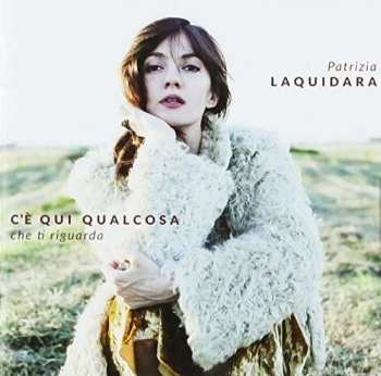 Album Patrizia Laquidara: C'è Qui Qualcosa Che Ti Riguarda
