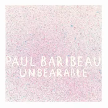 Paul Baribeau: Unbearable