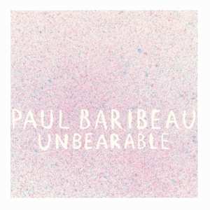 LP Paul Baribeau: Unbearable