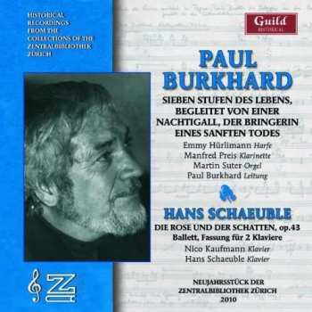 CD Paul Burkhard: Sieben Stufen Des Lebens, Begleitet Von Einer Nachtigall, Der Bringerin Eines Sanften Todes | Die Rose Und Der Schatten, Op.43, Ballett, Fassung Für 2 Klaviere