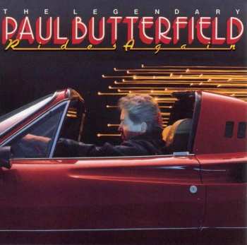 Album Paul Butterfield: The Legendary Paul Butterfield Rides Again