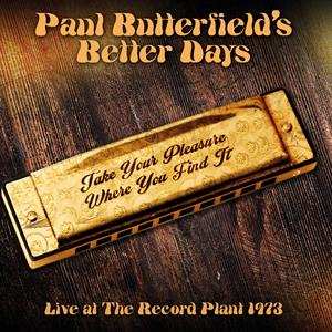 CD Paul Butterfield's Better Days: Take Your Pleasure Where You Find It - Live At The Record Plant 1973