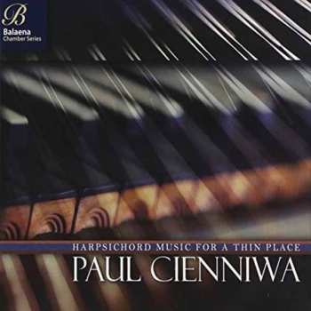 Album Paul Cienniwa: Harpsichord Music For A Thin Place