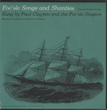 Foc'sle Songs And Shanties: Sung By Paul Clayton And The Foc'sle Singers