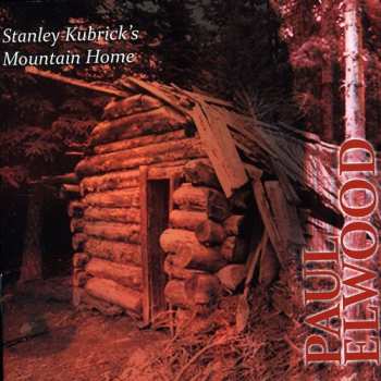 Album Paul Elwood: Stanley Kubrick's Mountain Home