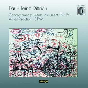 CD Paul Heinz Dittrich: Concert Avec Plusierus Instruments Nr. IV • Action-Reaction • ETYM