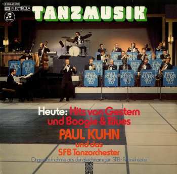 LP Paul Kuhn: Tanzmusik Heute: Hits Von Gestern Und Boogie & Blues (Originalaufnahme Aus Der Gleichnamigen SFB-Fernsehserie)