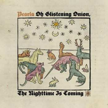 LP Pearla: Oh Glistening Onion, The Nighttime Is Coming CLR | LTD