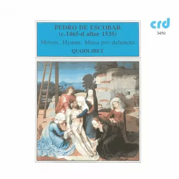 Pedro De Escobar: Motets, Hymns, Missa Pro Defunctis