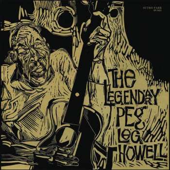 LP Peg Leg Howell: The Legendary Peg Leg Howell