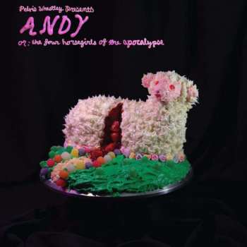 LP Pelvis Wrestley: Andy, Or: The Four Horsegirls Of The Apocalypse LTD